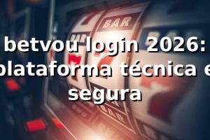 betvou login 2026: plataforma técnica e segura 🔒